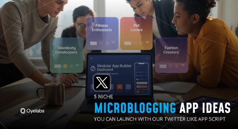 5 Niche Microblogging App Ideas You Can Launch with Our Twitter-Like App Script