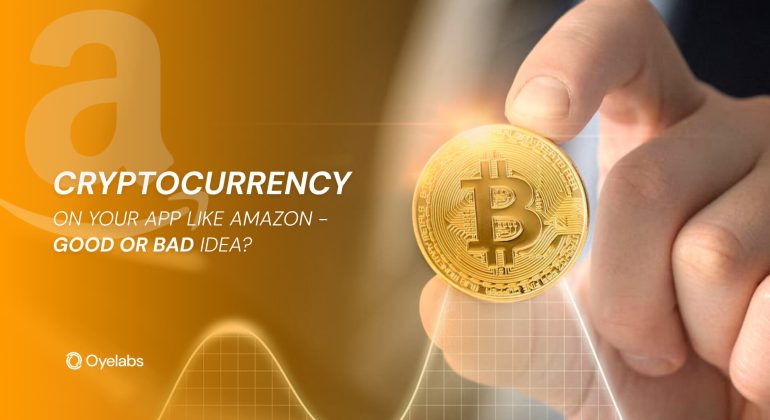Cryptocurrency on Your App Like Amazon - Good or Bad Idea
