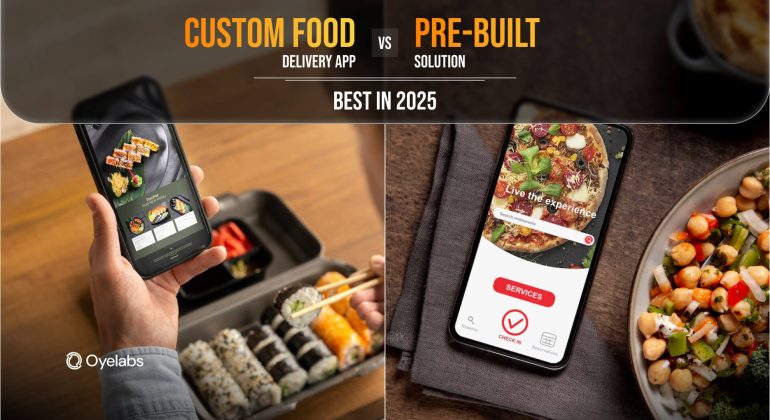 Custom Food Delivery App vs. Pre-Built Solution: Best in 2025?