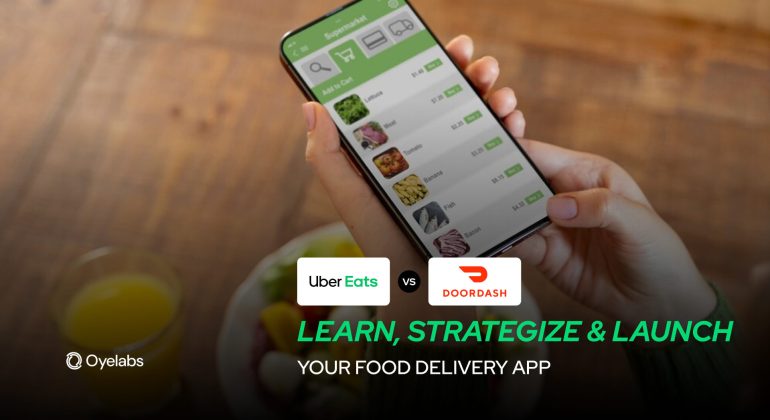 DoorDash vs. UberEats Plan, and Launch a Food Delivery App
