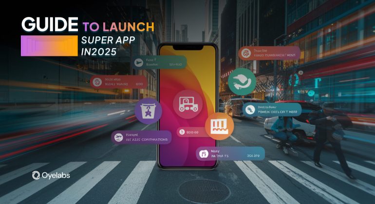 Guide to Launch a Super App in 2025