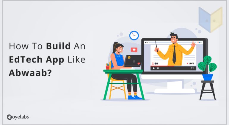 How To Build An EdTech App Like Abwaab