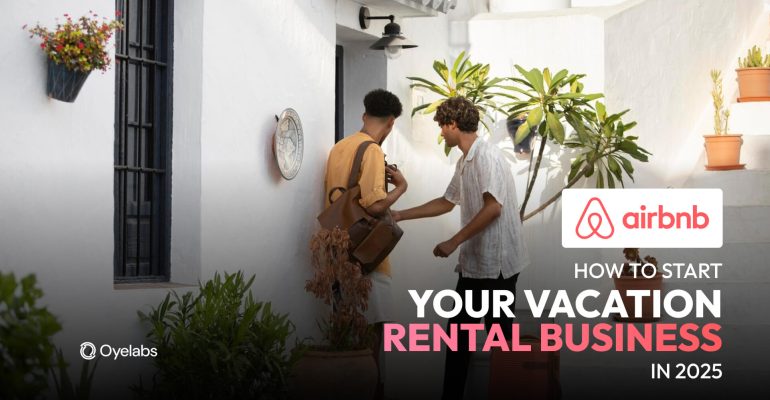 How to Start a Successful Vacation Rental Business in 2025