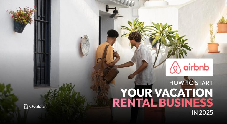 How to Start a Successful Vacation Rental Business in 2025