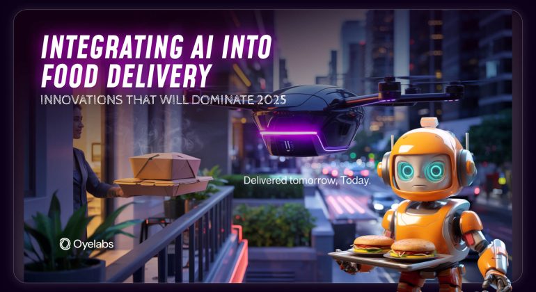 Integrating AI Into Food Delivery Innovations That Will Dominate 2025