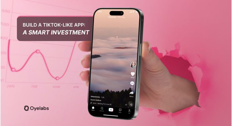 Why Building a TikTok-Like Platform Is a Smart Investment