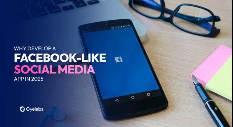 Why Develop a Facebook-Like Social Media App in 2025?
