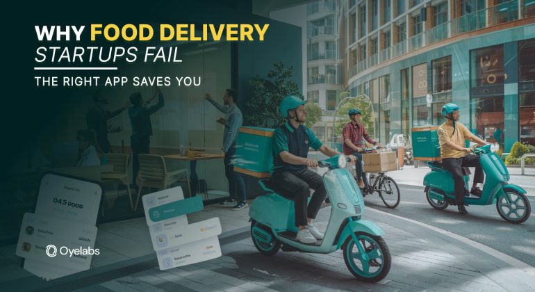 Why Food Delivery Startups Fail – The Right App Saves You