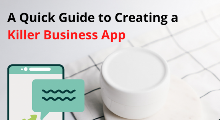 A Quick Guide to Develop a Killer Business App