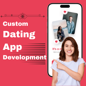 Custom Dating App Development