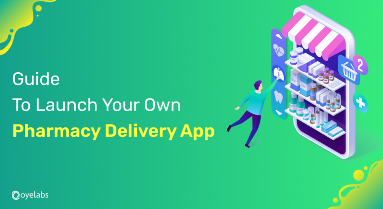 Guide To Launch Your Own Pharmacy Delivery App
