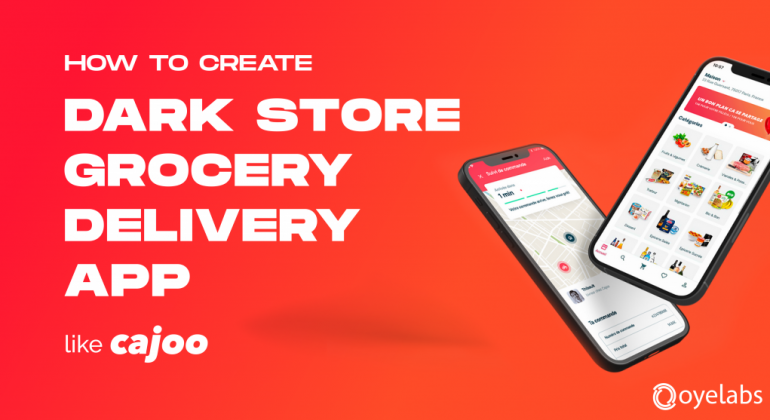 How to create a dark store grocery delivery app like Cajoo